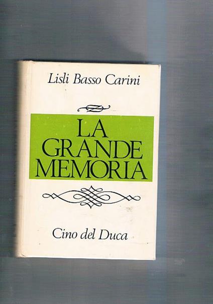 La grande memoria. Presentazione di Geno Pampaloni - Lisli Basso Carini - copertina