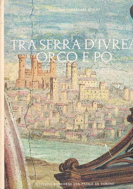 Tra Serra d'Ivrea Orco e Po - Augusto Cavallari Murat - copertina