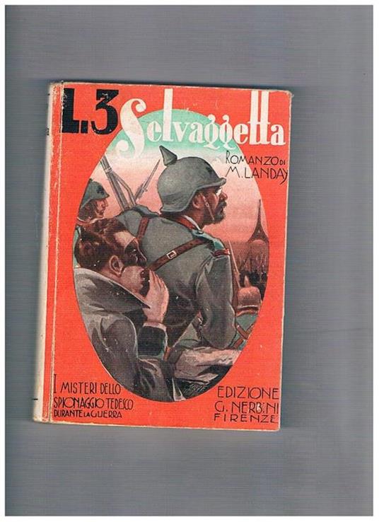 Selvaggetta, romanzo avventuroso. I misteri dello spionaggio tedesco durante la grande guerra. Traduzione italiana di A. Manzini - Maurice Landay - copertina