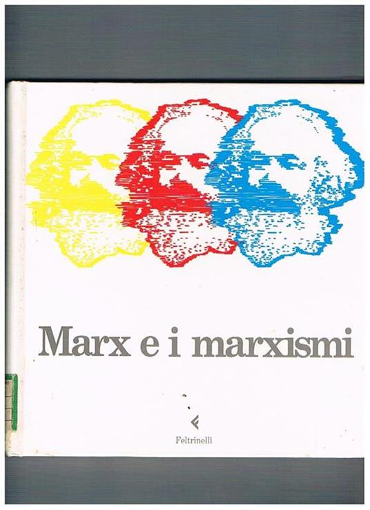 Marx e i marxismi. Mostra per il centenario della morte di Karl Marx presso Salone del Podestà di Bologna, maggio-giugno 1983. Testi di A. Agosti, A. Arru, N. Benvenuti, G. Boffa, G. M. Bravo, F. Cerutti, E. Collotti, ed altri - copertina