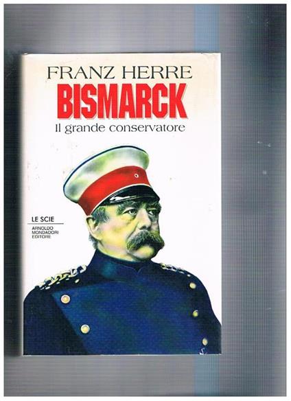 Bismarck. Il grande conservatore - Franz Herre - copertina