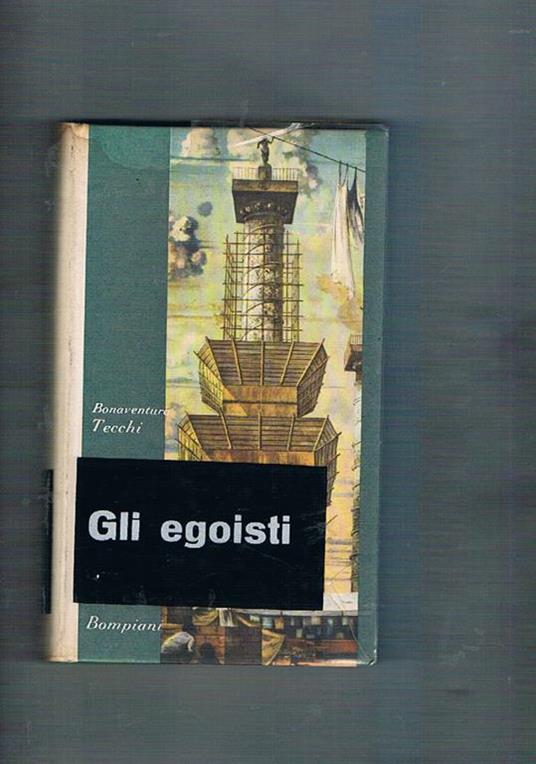 Gli egoisti, romanzo. Seconda edizione - Bonaventura Tecchi - copertina