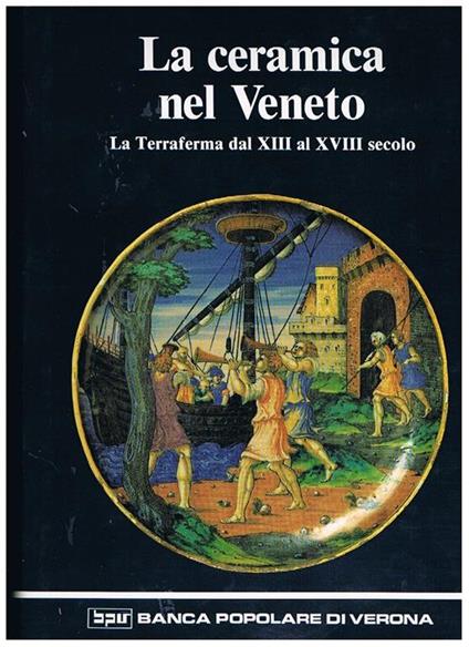 La ceramica nel veneto (la terraferma dal XIII al XVIII secolo) - copertina