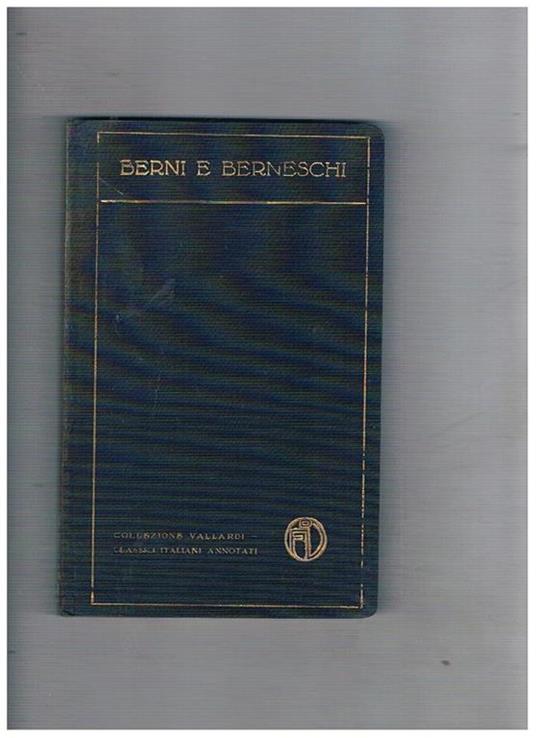 Rime del Berni e di berneschi del secolo XVI, con introduzione e commento di Gino Saviotti. Coll. Vallardi. Classici italiani annotati - copertina