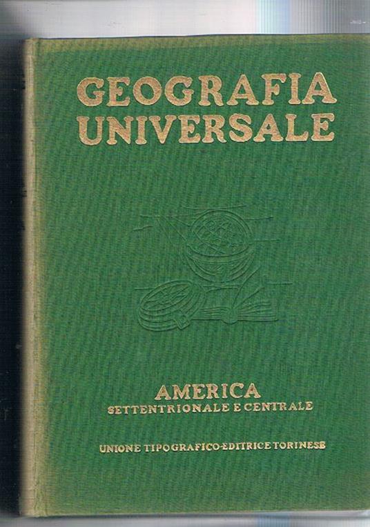 L' America settentrionale, l'America centrale e le indie occidentali. Vol. VI° dell'opera Geografia universale illustrata diretta da Roberto Almagià - Carlo Errera - copertina