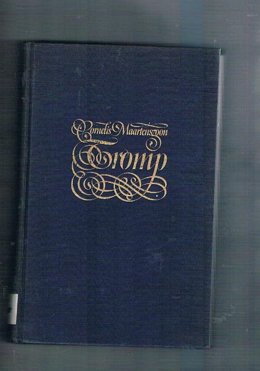 Cornelis Maartenszoon Tromp 1629-1691. Een schets van het leven en bedrijf van admiraal Tromp - A. Hallema - copertina