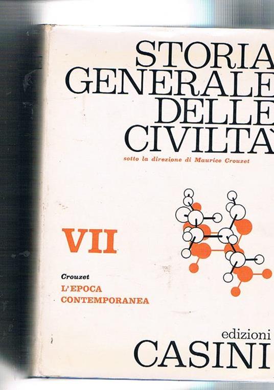 Storia generale delle civiltà: l'oriente e la Grecia antica Roma e il suo impero il medio evo il XVI e XVII secolo il XVIII secolo il XIX secolo l'epoca contemporanea - Maurice Crouzet - copertina