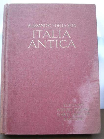 Italia antica: dalla caverna preistorica al palazzo imperiale - Alessandro Della Seta - copertina