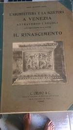 L' architettura e la scultura a Venezia attraverso i secoli: il Rinascimento. Con prefazione di G. Lavini