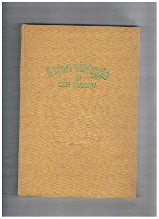 Il mio villaggio nella traduzione di Lina Linari Vol. I-II, con 13 tav. applicate n.t. Opera che in origine doveva uscire nell'anno scolastico 1941-42 ma a causa di molte difficoltà sia il testo che le tavole già stampate poterono uscire nel 1958 - Geza Gardonyi - copertina