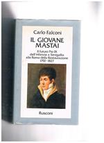 Il giovane Mastai. Il futuro Pio IX dall'infanzia a Senigallia alla Roma della Restaurazione 1792-1827