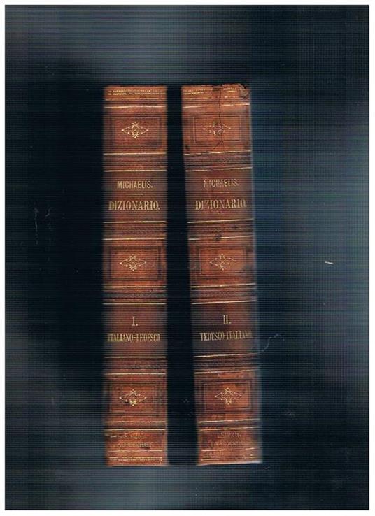 Dizionario completo tedesco-italiano e italiani-tedesco, con riguardo alle epressioni tecniche del commercio, delle scienze, dell'industria, della guerra e della marina, della politica, ecc. Vol. I-II - H. Michaelis - copertina