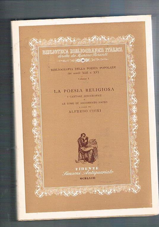 La poesia religiosa. I cantari agiografici e le rime di argomento sacro. Vol. I° della Bibliografia della Poesia Popolare dei secoli XIII e XVI, n° 30 della coll. Biblioteca Bibliografica Italica diretta da Marino Parenti - copertina