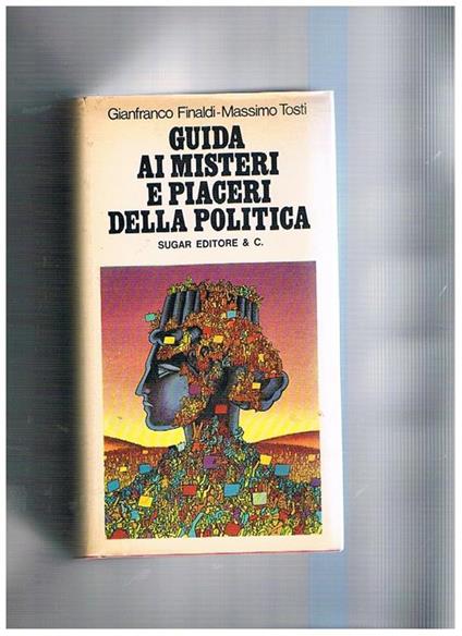 Guida ai misteri e piaceri della politica - Gianfranco Finaldi - copertina