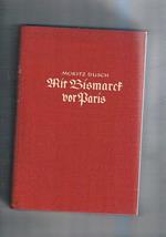 Mit Bismarck vor Paris Erlebnisse und Gespräche mit dem Großen Kanzler während des Deutsch-Französischen Krieges 1870 71 Bearbeitet und herausgegeben von Helmut Sündermann