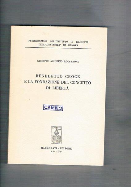 Benedetto Croce e la fondazione del concetto di libertà - Giuseppe A. Roggerone - copertina