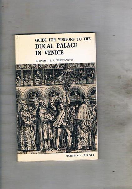 Guide for visitors to the Ducal Palace in Venice - Elena Bassi,Egle Renata Trincanato - copertina