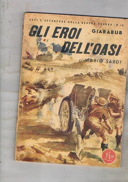 Gli eroi dell'oasi. Seguito da Toselli. Vol. 10° della collezione "Eroi e avventure della nostra guerra" - Mario Sardi - copertina