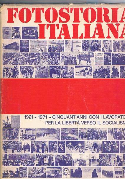 Fotostoria italiana. 1921-1971 Cinquant'anni con i lavoratori per la libertà verso il socialismo - copertina