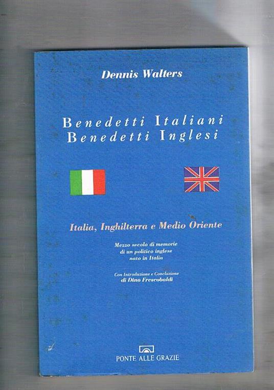 Benedetti italiani Benedetti Inglesi. Italia, Inghilterra e medio oriente. Mezzo secolo di memorie - Dennis Walters - copertina