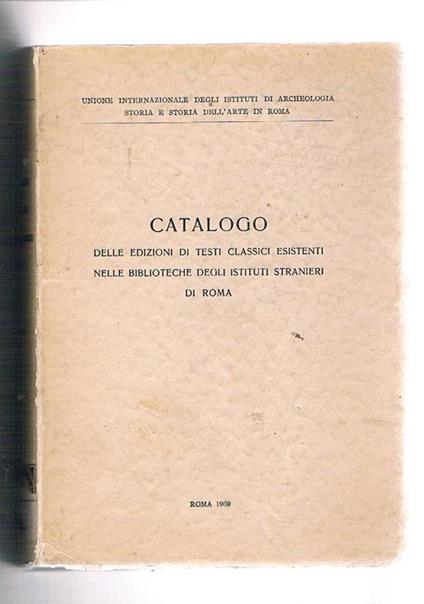 Catalogo delle edizioni di testi classici esistenti nelle biblioteche degli istituti stranieri di Roma - copertina