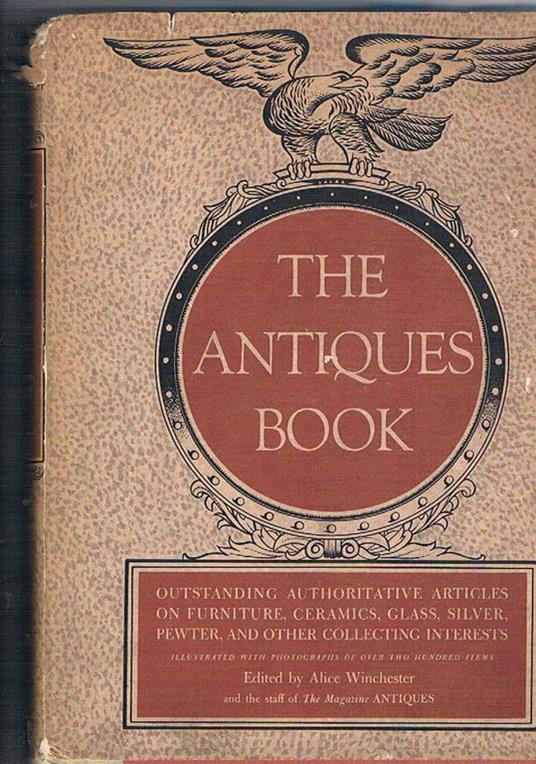 The Antiques book: Outstanding, Authotitative Articles on Ceramics, Furniture, Glass, Silver, Pewter, Archiecture - Alice Winchester - copertina