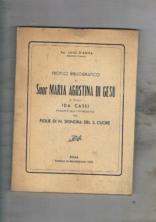 Profilo bibliografico di Sour Maria Agostina di Gesù al secolo Ida Cassi fondatrice della congregazione delle figlie di N. Signora del S. Cuore - copertina