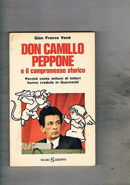 Don Camillo Peppone e il compromesso storico. perché cento milioni di lettori hanno creduto al compromesso storico - Gian Franco Venè - copertina