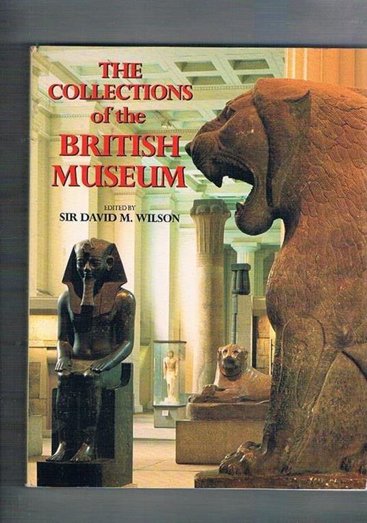 The collection of the British Museum - David M. Wilson - copertina