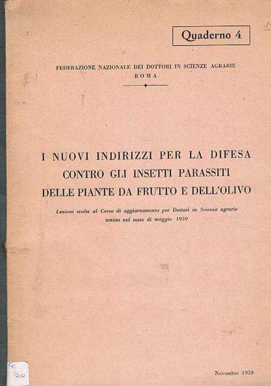 I nuovi indirizzi per la difesa contro gli insetti parassiti delle piante da frutto e dell'olivo. lezioni svolte al corso di aggiornamento per dottori in scienze agrarie tenute nel 1959 - copertina