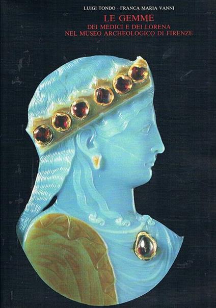 Le gemme dei Medici e dei Lorena nel museo archeologico di Firenze. Catalogo della mosta datta nel 1990 - Luigi Tondo - copertina