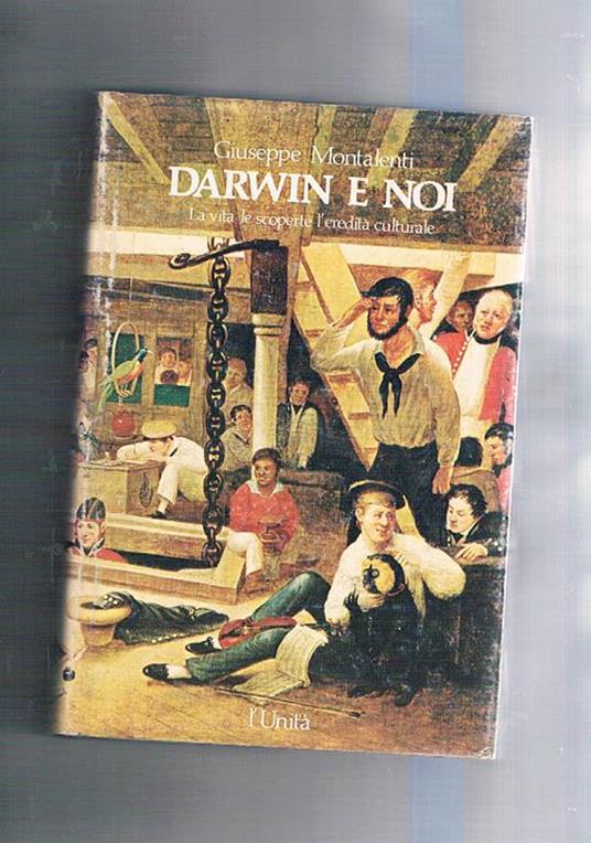 Darwin e noi. La vita, le scoperte, l'eredità culturale. Con passi scelti delle opere e delle lettere del grande scienziato - Giuseppe Montalenti - copertina