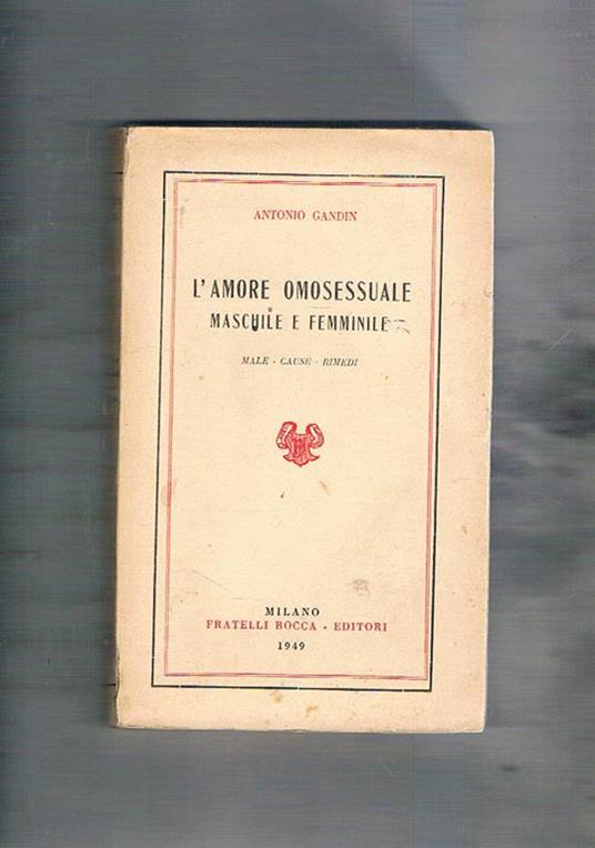 L' amore omosessuale maschile e femminile. Male - Cause - rimedi!!! Ad uso dei confessori - medici - legali - educatori ecc - Antonio Gandin - copertina