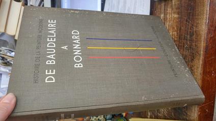 Histoire de la peinture moderne de Baudelaire a Bonnard, naissance d'une vision nouvelle. L'ecole de Honfleur, l'impressionisme, le neo-impressionisme, le symbolisme, le post-impressionisme - Maurice Raynal - copertina