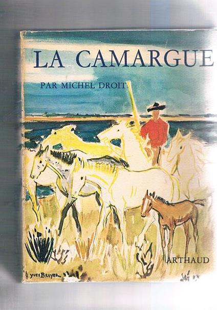 La Camargue. Photographies de Michele Brabo e Serge Holtz - Michel Droit - copertina