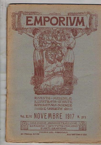 Emporium rivista n° nov. 1917. contiene: artisti contemporanei: Giovanni Buffa territori austro-tedeschi di Roma di A. G. Bragaglia le lotte civili a Spello nel trecento ecc - copertina