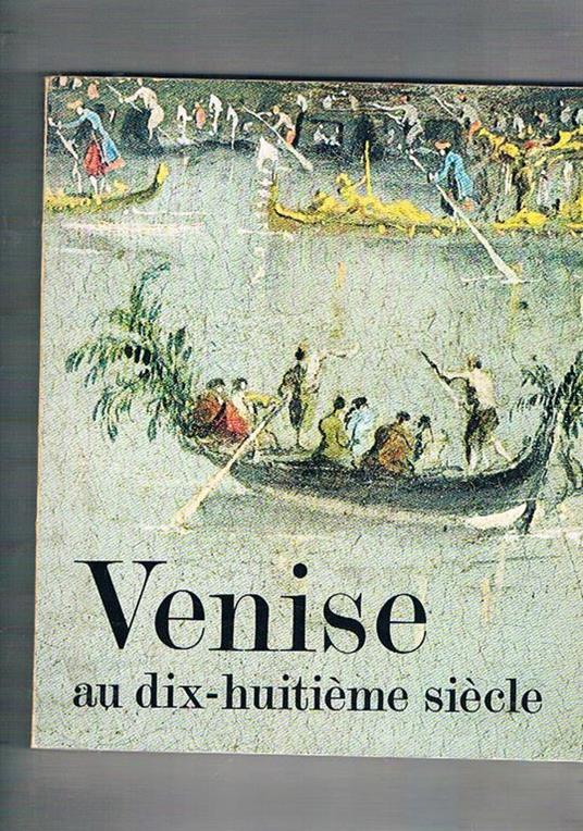 enise au dix huitieme siècle. Peintures, dessins et gravures des collections françsed. Mostra fatta Orangerie des Tuileries nel 1971 - copertina