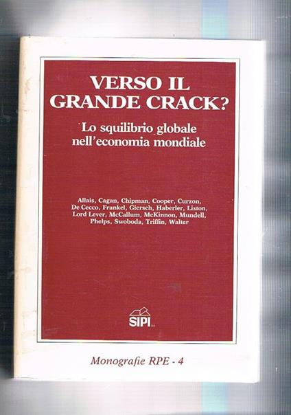 Verso il grande crack? Lo squilibrio globale nell'economia mondiale. Scritti di Allais, Cagan, Chipman, Cooper, Curzon, De Cecco, Frankel, Haberler, ecc. Monografie RPE n° 4 - copertina