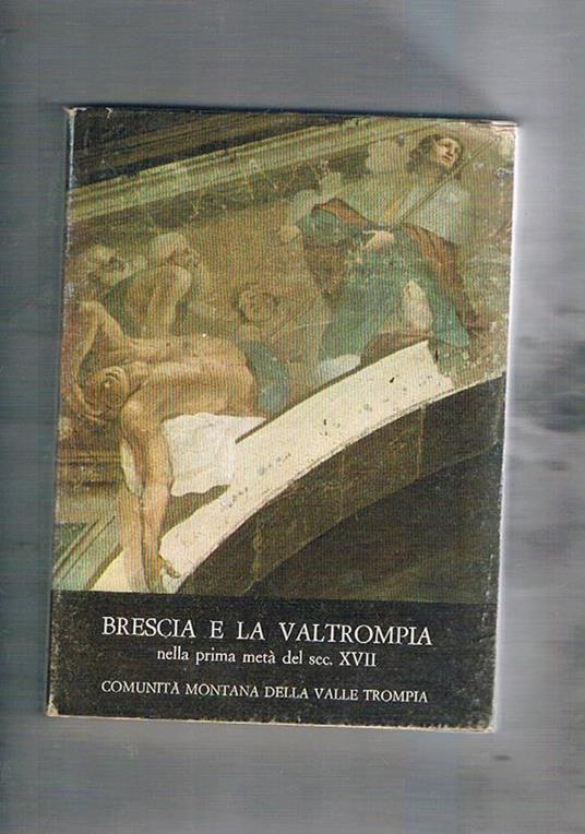 Brescia e la Valtrompia nella prima metà del sec. XVII. Con riproduzione anastatica delle "Ordinationi" di Girolamo Venier - V. Rizzinelli - copertina