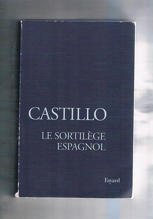 Le sortilège espagnol. Les officiants de la mort. Nouvelle édition - Michel Del Castillo - copertina