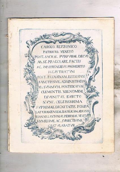 Carolo Rezzonico patricio Veneto post sacrae purpurae decus ab se praeclare factis ac immortalibus promeritis illustratum post Patavinam ecclesiam sanctissime administratam ad Romanum pontificatum divinitus evecto nunc celeberrima supremae dignitatis - Giovanni Antonio Piderni - copertina