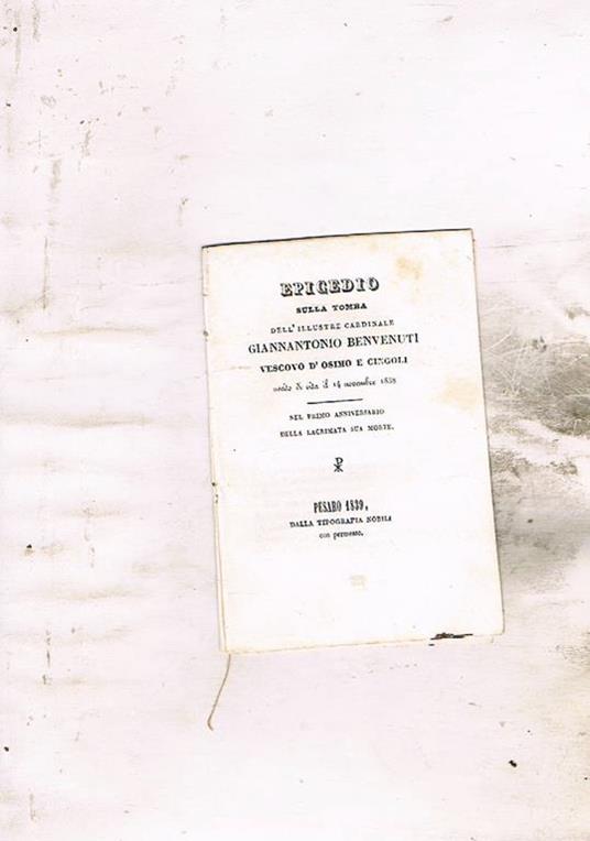 Epicedio sulla tomba dell'Illustre Cardinale Giannantonio Benvenuti Vescovo d'Osimo e Cingoli uscito di vita il 14 novembre 1838. Nel primo anniversario della lacrimata sua morte - Cesare Gallo - copertina