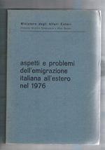 Aspetti e problemi dell'emigrazione italiana all'estero nel 1976. L'azione del governo caratteristiche del fenomeno le comunità nel mondo, economia, scuole, associazioni, ecc