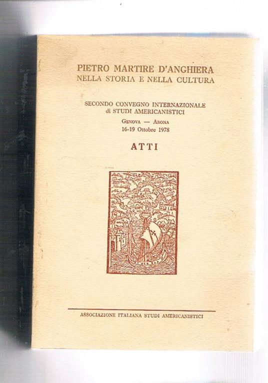 Pietro Martire d'Ungheria nella storia e nella cultura. Secondo convegno internazionale di studi americanistici. Genova-Arona ott. 1978 - copertina