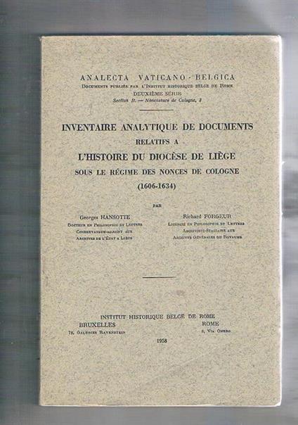 Inventaire analytique de documents relatifs a l'histoire di diocèse de Liège sous le régime des nonces de Cologne (1606-1634). Analecta vaticano-belgica - G. Hansotte - copertina