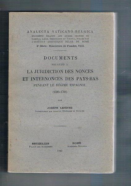 Documents relatifs a la juridicion des nonces et internonces de Pays-Bas pendant le règime espagnol (1596-1706. Analecta vaticano-belgica - Joseph Lefèvre - copertina