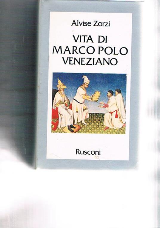 Vita di Marco Polo veneziano - Alvise Zorzi - Libro Usato - Rusconi Libri -  Storia | IBS