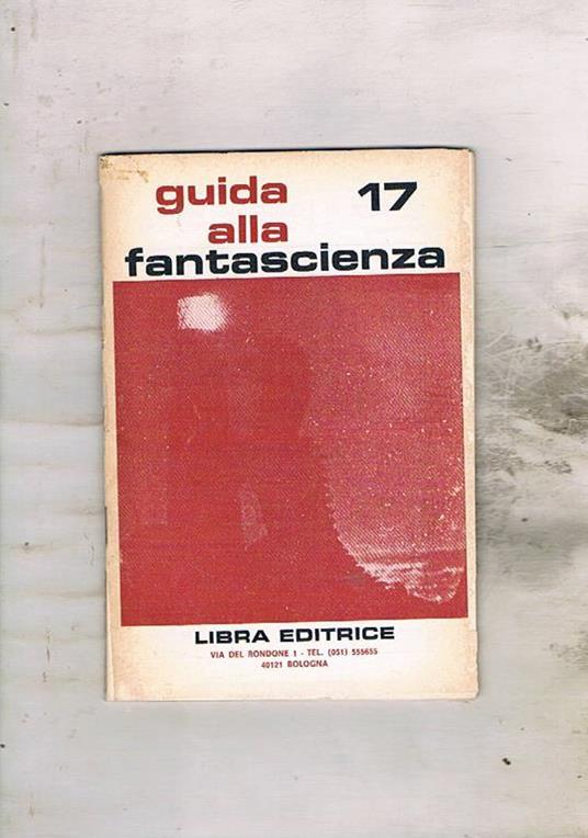 Guida alla fantascienza n° 17. Ritrovati i film più rari tutte le schede dei film della rassegna il servizio fotografico sui premi Hugo ecc - copertina