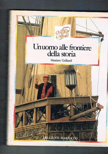 Un' uomo alle frontiere della storia (C. Colombo) - Massimo Grillandi - copertina