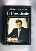 Il presidente (J. F. Kennedy). La lunga storia di una breve vita